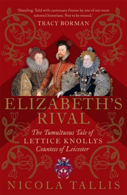 Elizabeth's Rival : The Tumultuous Tale of Lettice Knollys, Countess of Leicester, EPUB eBook