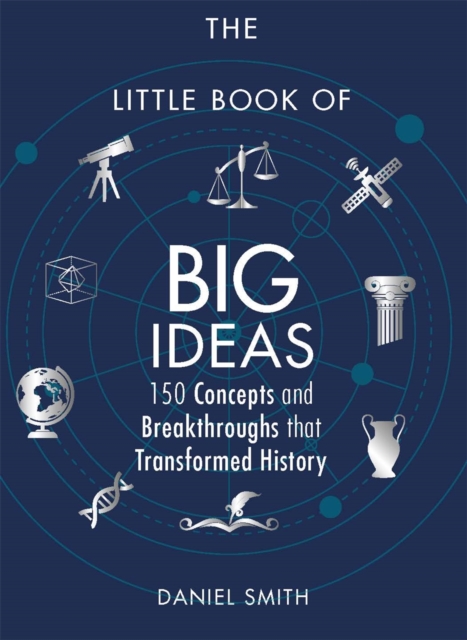 The Little Book of Big Ideas : 150 Concepts and Breakthroughs that Transformed History, Hardback Book