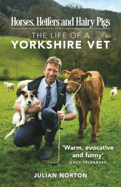 Horses, Heifers and Hairy Pigs : The Life of a Yorkshire Vet, Paperback / softback Book
