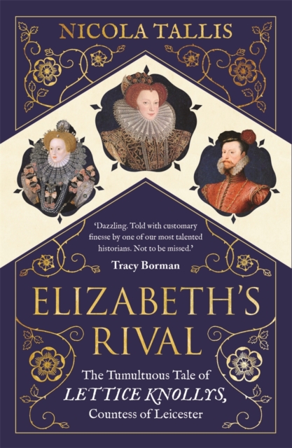 Elizabeth's Rival : The Tumultuous Tale of Lettice Knollys, Countess of Leicester, Paperback / softback Book