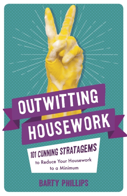 Outwitting Housework : 101 Cunning Stratagems to Reduce Your Housework to a Minimum, EPUB eBook