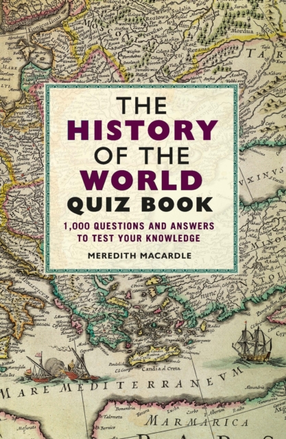 The History of the World Quiz Book : 1,000 Questions and Answers to Test Your Knowledge, EPUB eBook
