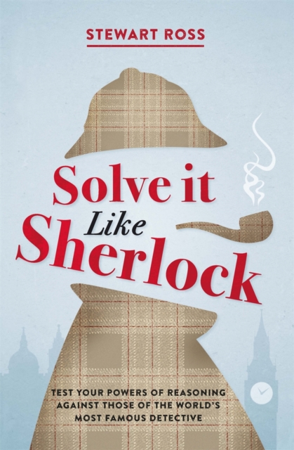 Solve it Like Sherlock : Test Your Powers of Reasoning Against Those of the World's Most Famous Detective, EPUB eBook