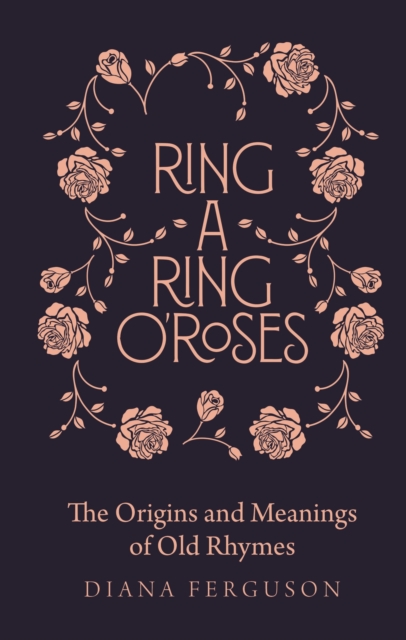 Ring-a-Ring o'Roses : The Origins and Meanings of Old Rhymes, EPUB eBook