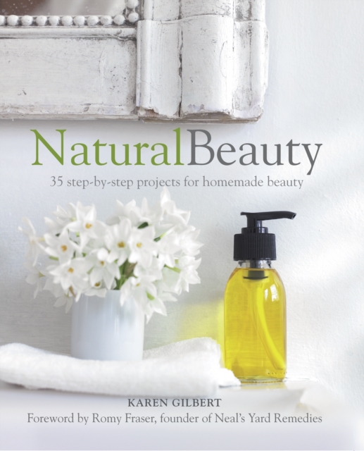 Natural Beauty : 35 Step-by-Step Projects for Homemade Beauty, Paperback Book