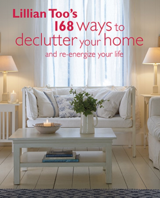 Lillian Too's 168 Ways to Declutter Your Home : And Re-Energize Your Life, Paperback / softback Book