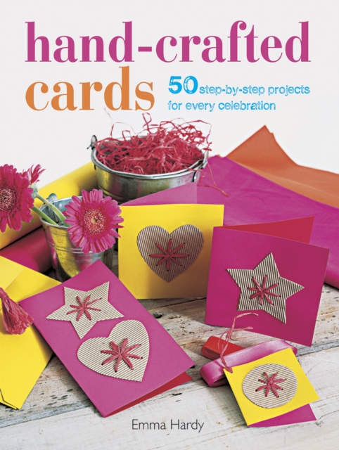 Hand-Crafted Cards : 50 Step-by-Step Projects for Every Celebration, Paperback / softback Book