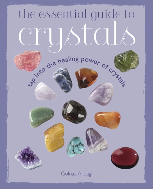 The Essential Guide to Crystals : Tap into the healing power of crystals, Paperback Book
