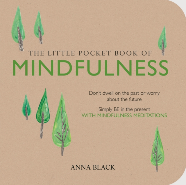 The Little Pocket Book of Mindfulness : Don'T Dwell on the Past or Worry About the Future, Simply be in the Present with Mindfulness Meditations, Paperback / softback Book
