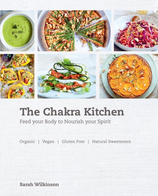 The Chakra Kitchen : Feed Your Body to Nourish Your Spirit, Paperback / softback Book