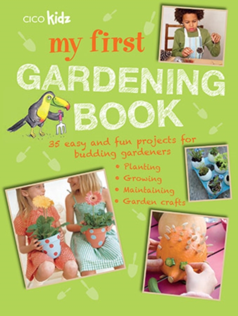 My First Gardening Book : 35 Easy and Fun Projects for Budding Gardeners: Planting, Growing, Maintaining, Garden Crafts, Paperback / softback Book
