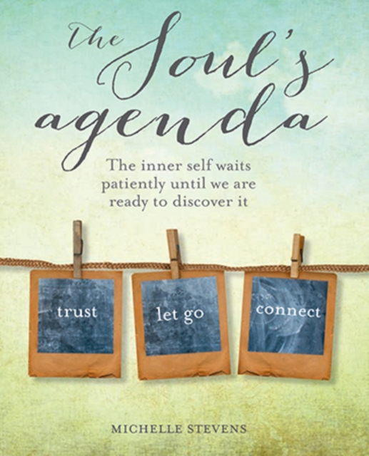 The Soul's Agenda : The Inner Self Waits Patiently Until We are Ready to Discover it, Paperback / softback Book