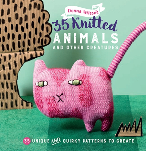 35 Knitted Animals and other creatures : 35 Unique and Quirky Patterns to Create, Paperback / softback Book