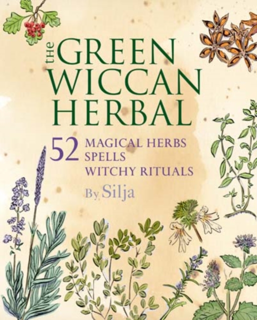 The Green Wiccan Herbal : 52 Magical Herbs, Plus Spells and Witchy Rituals, Paperback / softback Book