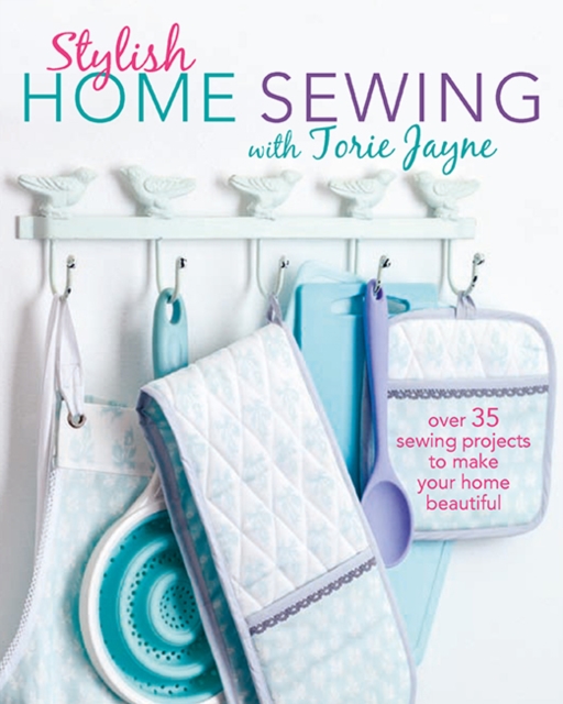 Stylish Home Sewing : Over 35 Sewing Projects to Make Your Home Beautiful, Paperback / softback Book