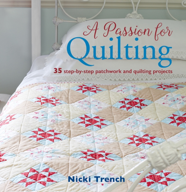 A Passion for Quilting : 35 Step-by-Step Patchwork and Quilting Projects, Paperback / softback Book