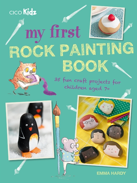 My First Rock Painting Book : 35 Fun Craft Projects for Children Aged 7+, Paperback / softback Book