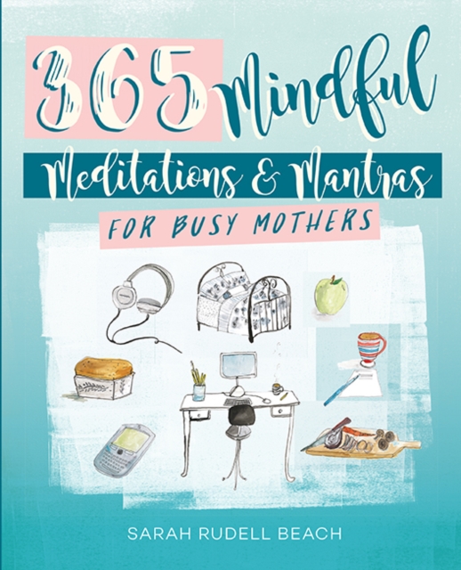 Mindful Moments for Busy Mothers : Daily Meditations and Mantras for Greater Calm, Balance and Joy, Hardback Book