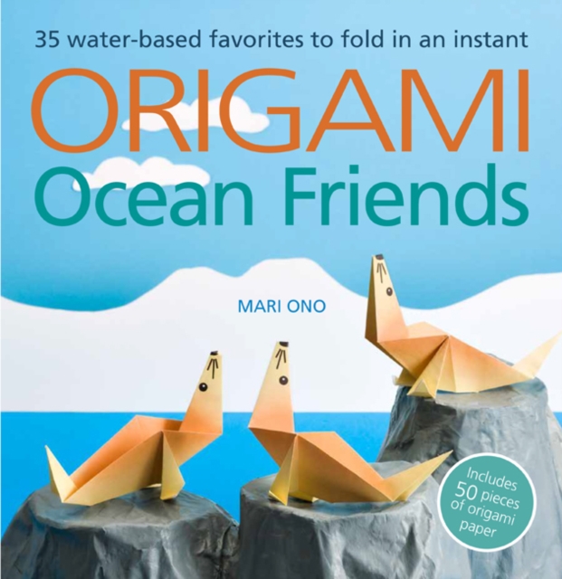 Origami Ocean Friends : 35 Water-Based Favorites to Fold in an Instant: Includes 50 Pieces of Origami Paper, Paperback / softback Book