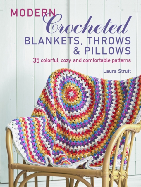 Modern Crocheted Blankets, Throws and Cushions : 35 Colourful, Cosy and Comfortable Patterns, Paperback / softback Book
