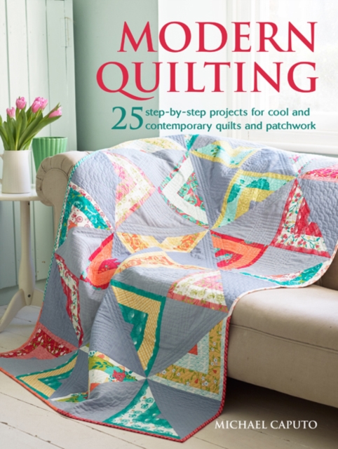 Modern Quilting : 25 Step-by-Step Projects for Cool and Contemporary Patchwork and Quilts, Paperback / softback Book