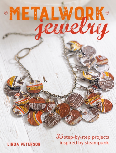 Metalwork Jewelry : 35 Step-by-Step Projects Inspired by Steampunk, Paperback / softback Book