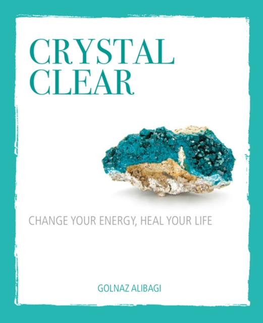 Crystal Clear : Change Your Energy, Heal Your Life, Hardback Book