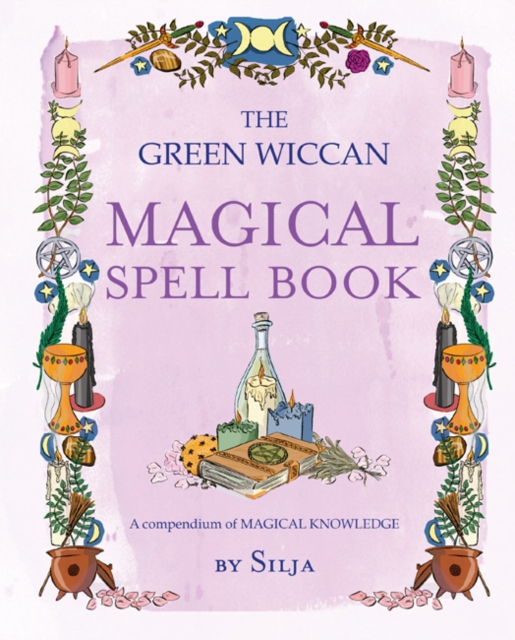 The Green Wiccan Magical Spell Book : A Compendium of Magical Knowledge, Paperback / softback Book