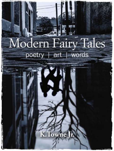 Modern Fairy Tales : Poetry, Art, Words, Hardback Book