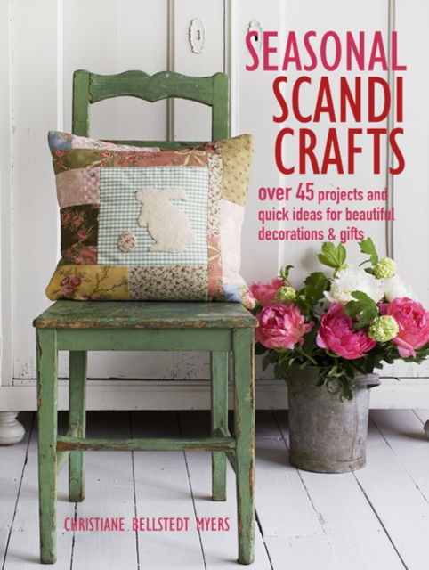 Seasonal Scandi Crafts : Over 45 Projects and Quick Ideas for Beautiful Decorations & Gifts, Paperback / softback Book