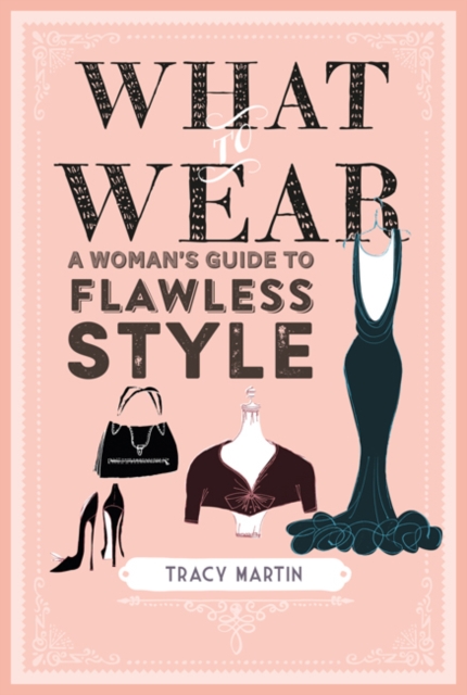 What to Wear : A Woman's Guide to Flawless Style, Hardback Book