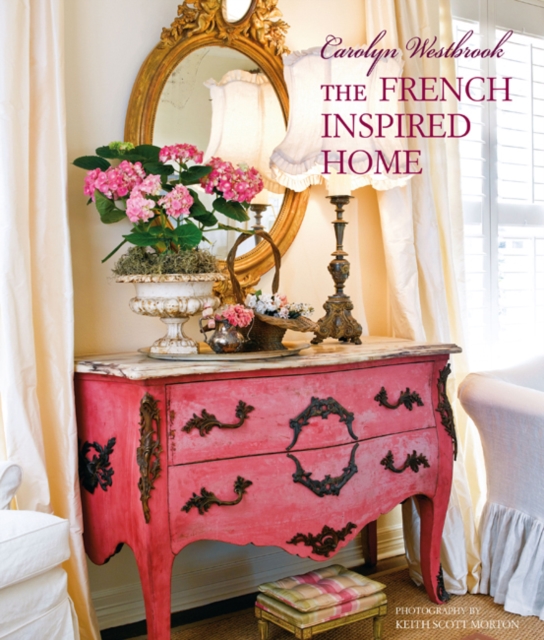 Carolyn Westbrook The French-Inspired Home, Hardback Book