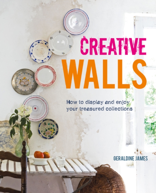 Creative Walls : How to Display and Enjoy Your Treasured Collections, Hardback Book