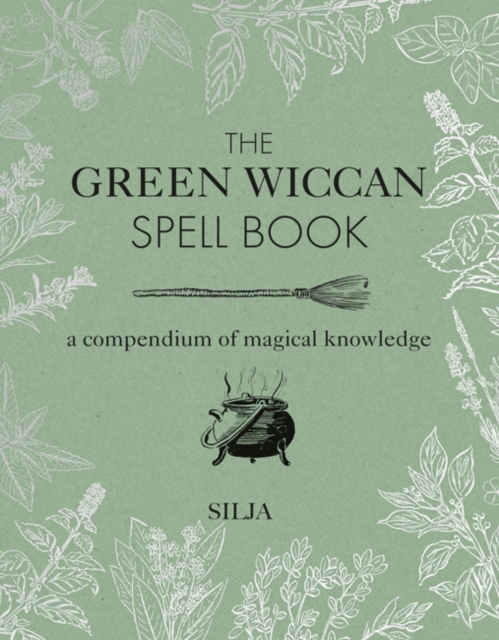 The Green Wiccan Spell Book : A Compendium of Magical Knowledge, Hardback Book