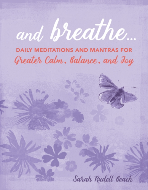 And Breathe... : Daily Meditations and Mantras for Greater Calm, Balance, and Joy, Hardback Book