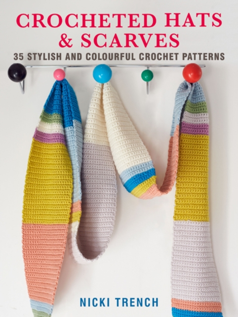 Crocheted Hats and Scarves : 35 Stylish and Colourful Crochet Patterns, Paperback / softback Book