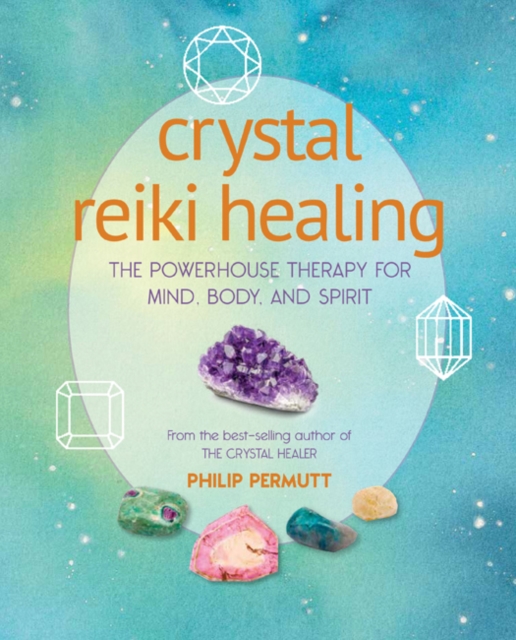 Crystal Reiki Healing : The Powerhouse Therapy for Mind, Body, and Spirit, Paperback / softback Book