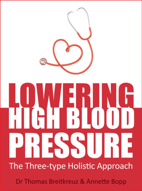 Lowering High Blood Pressure : The Three-type Holistic Approach, EPUB eBook