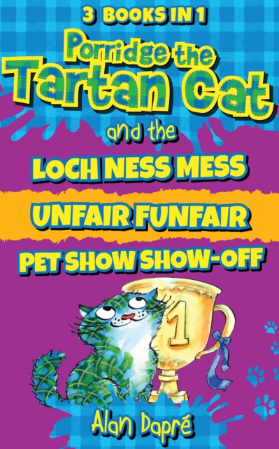 Porridge the Tartan Cat Books 4 to 6 : Loch Ness Mess, Unfair Funfair, Pet Show Show-Off, EPUB eBook