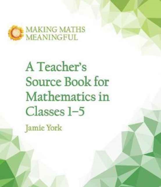 A Teacher's Source Book for Mathematics in Classes 1 to 5, Paperback / softback Book