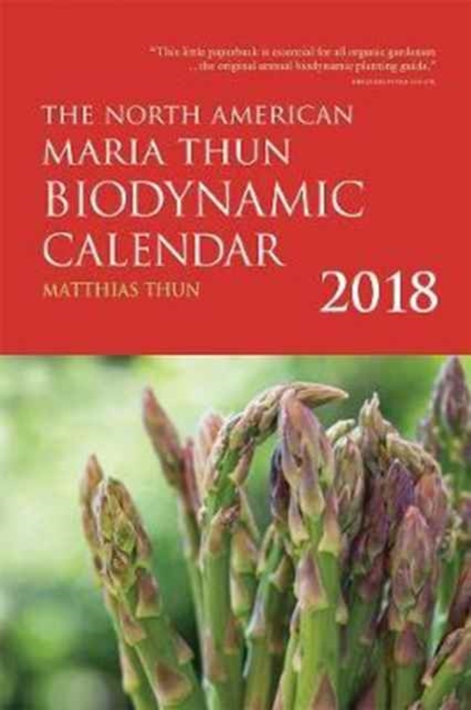 The North American Maria Thun Biodynamic Calendar : 2018, Paperback / softback Book