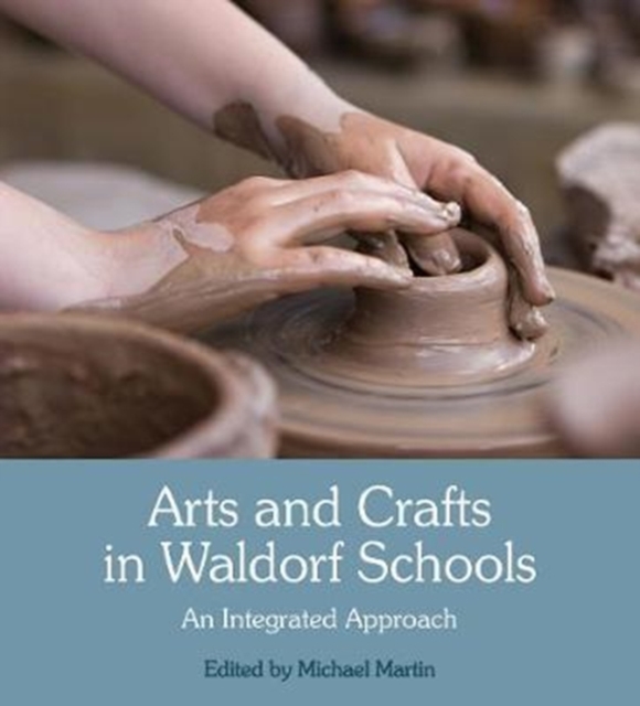 Arts and Crafts in Waldorf Schools : An Integrated Approach, Paperback / softback Book