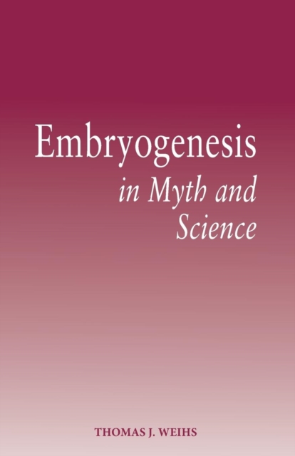 Embryogenesis in Myth and Science, Paperback / softback Book