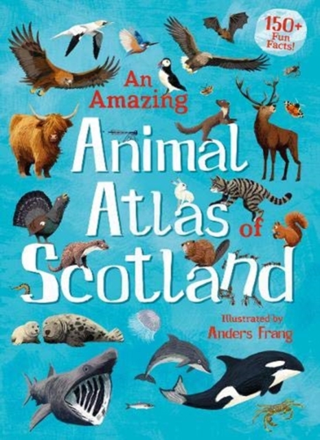 An Amazing Animal Atlas of Scotland, Hardback Book