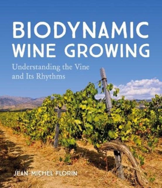 Biodynamic Wine Growing : Understanding the Vine and Its Rhythms, Paperback / softback Book