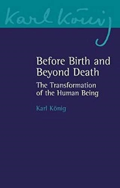 Before Birth and Beyond Death : The Transformation of the Human Being, Paperback / softback Book
