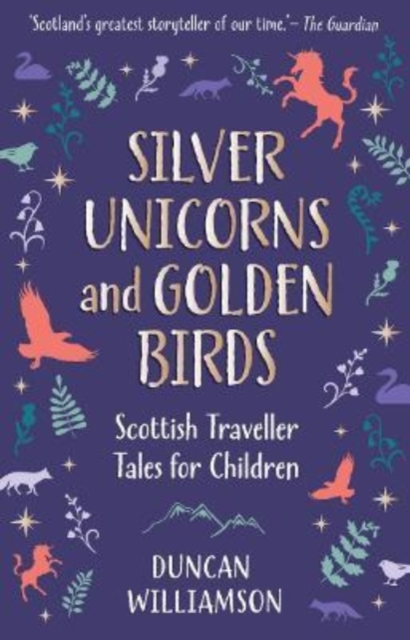 Silver Unicorns and Golden Birds : Scottish Traveller Tales for Children, Hardback Book