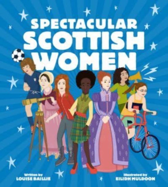 Spectacular Scottish Women : Celebrating Inspiring Lives from Scotland, Hardback Book
