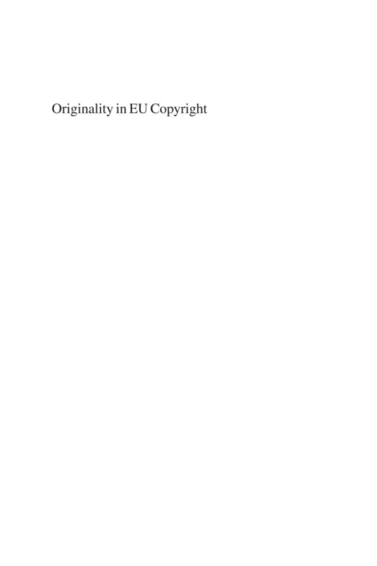 Originality in EU Copyright : Full Harmonization through Case Law, PDF eBook