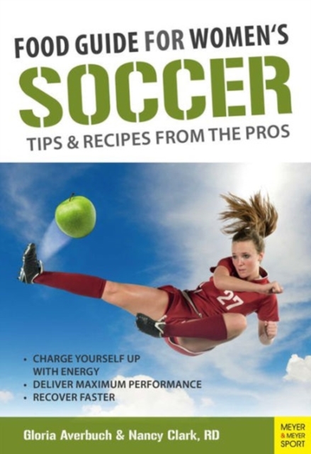 Food Guide for Womens Soccer : Tips & Recipes from the Pros, Paperback / softback Book